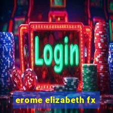 erome elizabeth fx